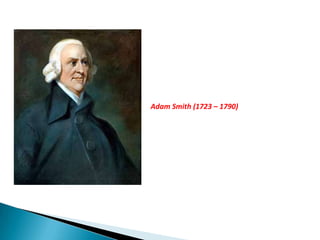 Adam Smith (1723 – 1790)
 