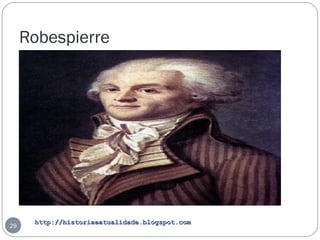 http://historiaeatualidade.blogspot.comhttp://historiaeatualidade.blogspot.com
Robespierre
29
 