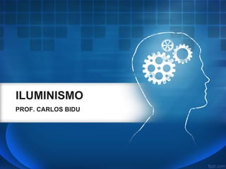 ILUMINISMO
PROF. CARLOS BIDU
 