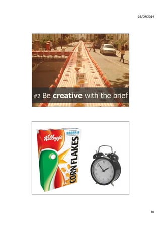 25/09/2014 
10 
#2 Be creative with the brief 
 