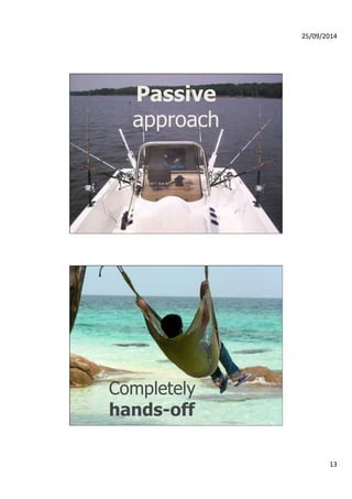25/09/2014 
13 
Passive 
approach 
Completely 
hands-off 
 