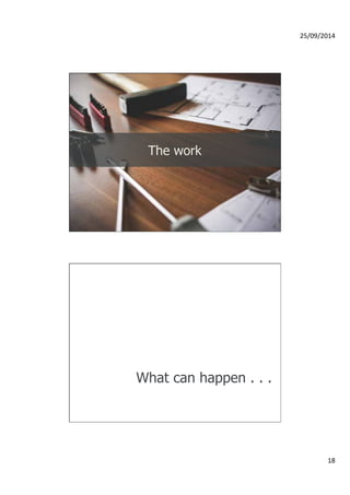 25/09/2014 
18 
Photo credit: Victor Hanacek 
The work 
What can happen . . . 
 