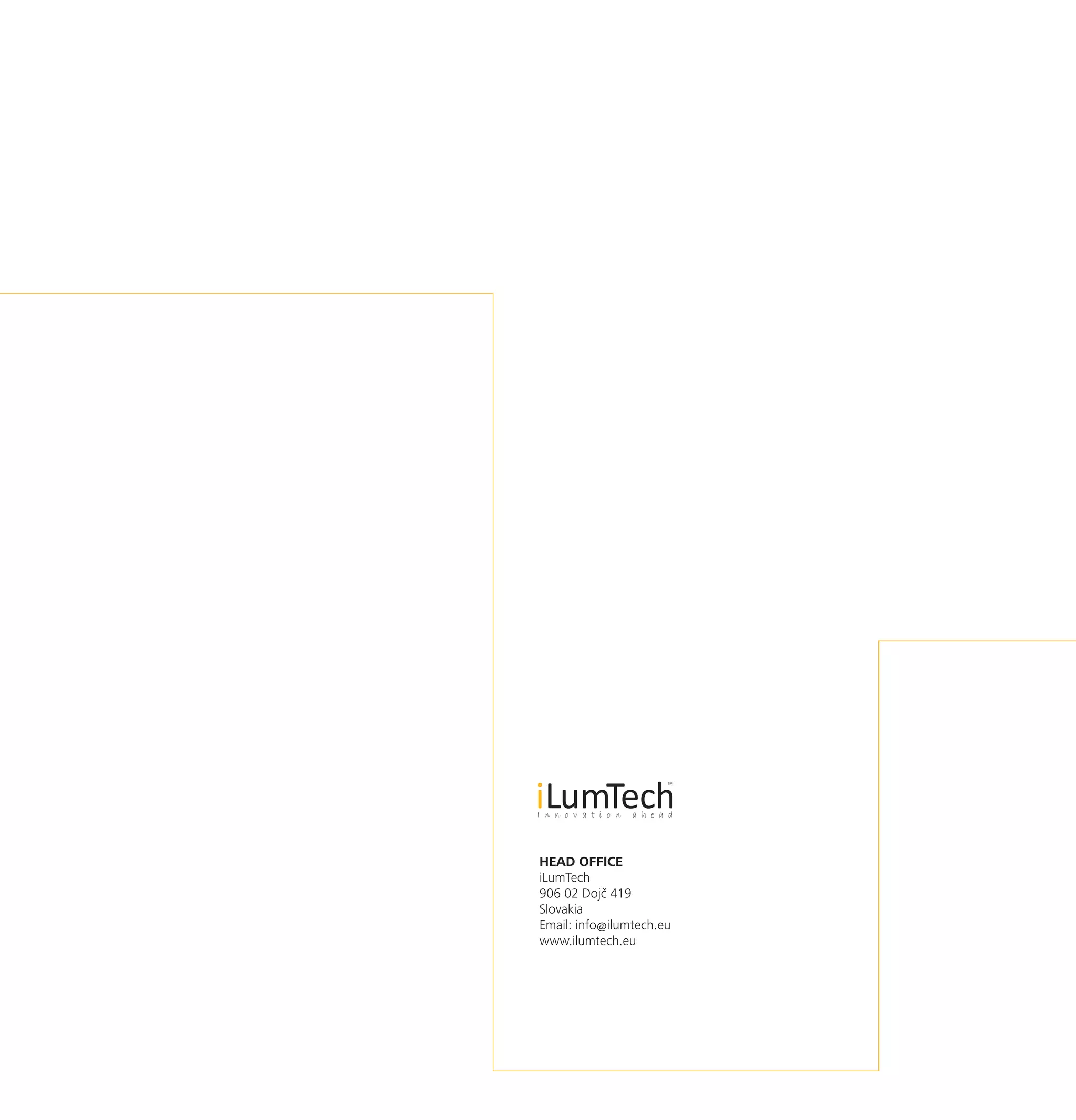 HEAD OFFICE
iLumTech
906 02 Dojč 419
Slovakia
Email: info@ilumtech.eu
www.ilumtech.eu
 