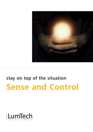 Sense and Control
stay on top of the situation
 