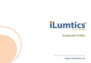 Corporate Profile




Unleashing People Capital
        www.iLumtics.vn
 