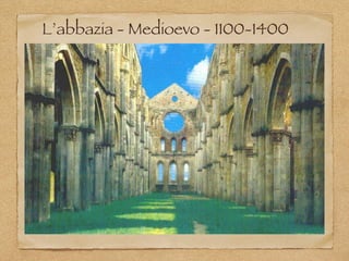 L’abbazia - Medioevo - 1100-1400
 