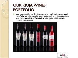 OUR RIOJA WINES:
PORTFOLIO


We have 6 different Rioja wines: the rosé and young red,
the Crianza, the singular graciano and, only in exceptional
years the Vendimia Seleccionada (selected harvext)
crianza and reserva

 