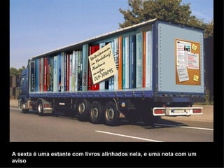 A sexta é uma estante com livros alinhados nela, e uma nota com um aviso   