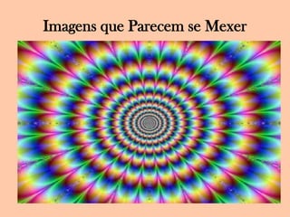 Imagens que Parecem se Mexer