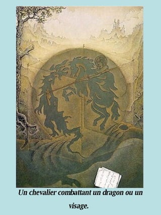 Un chevalier combattant un dragon ou un visage.   