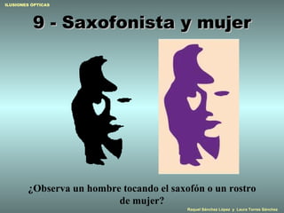 9 - Saxofonista y mujer ¿Observa un hombre tocando el saxofón o un rostro de mujer? 