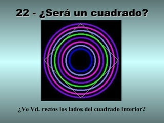 22 - ¿Será un cuadrado?




¿Ve Vd. rectos los lados del cuadrado interior?
 
