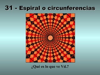 31 - Espiral o circunferencias




        ¿Qué es lo que ve Vd.?
 