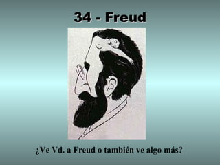 34 - Freud




¿Ve Vd. a Freud o también ve algo más?
 