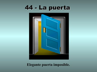 44 - La puerta




Elegante puerta imposible.
 