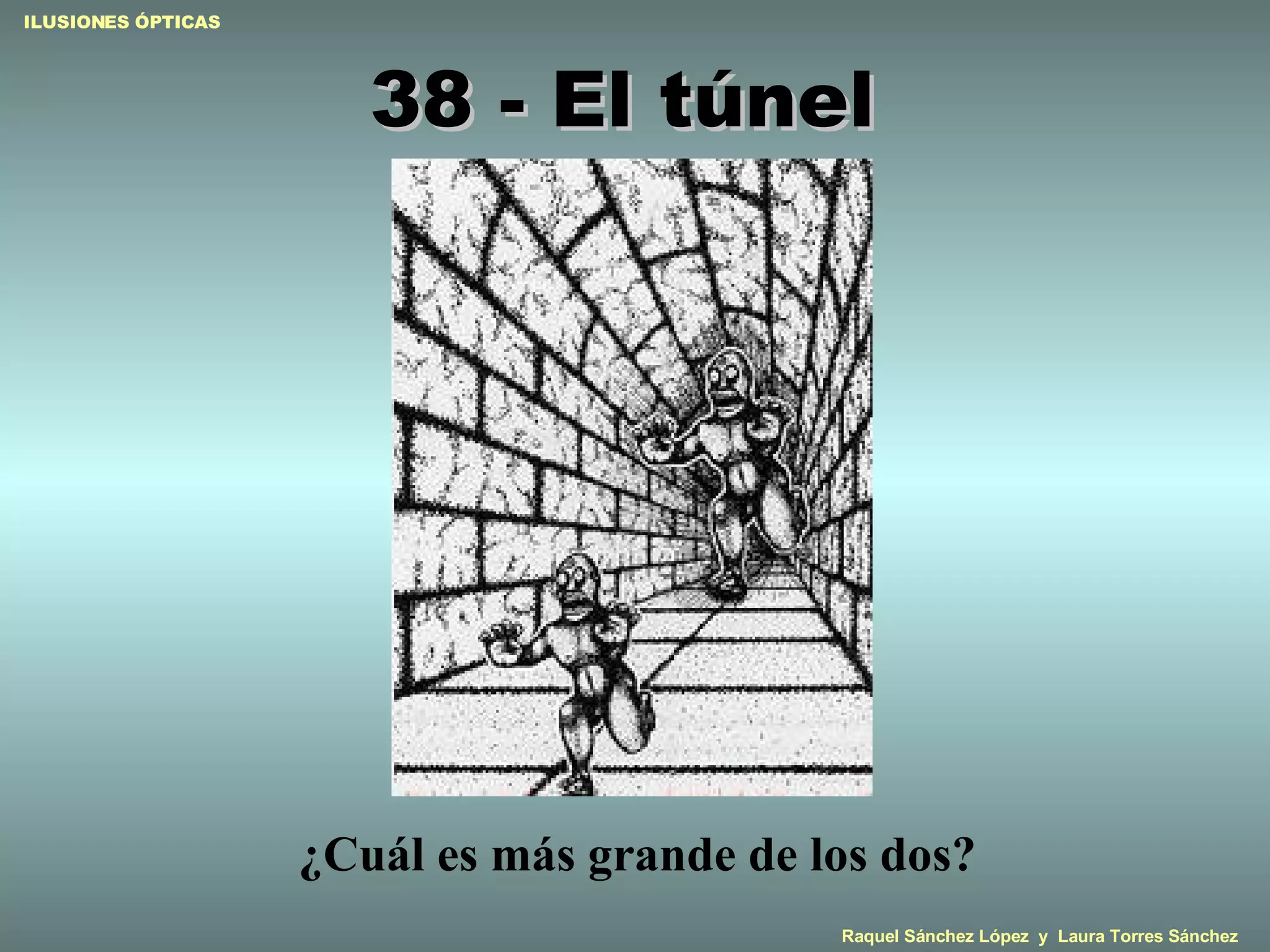 38 - El túnel  ¿Cuál es más grande de los dos? 