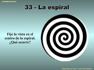 33 - La espiral Fije la vista en el centro de la espiral. ¿Qué ocurre? 
