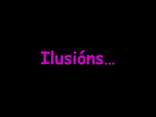 Ilusións… 
 