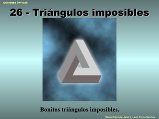 26 - Triángulos imposibles Bonitos triángulos imposibles. 