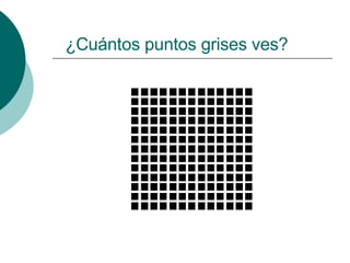 ¿Cuántos puntos grises ves? 