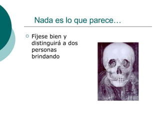 Nada es lo que parece… Fíjese bien y distinguirá a dos personas brindando  
