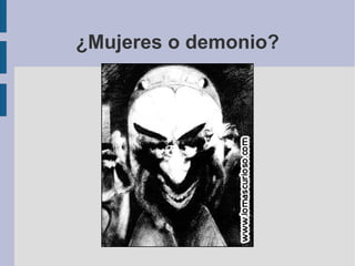 ¿Mujeres o demonio?