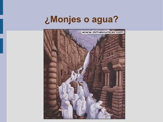 ¿Monjes o agua?