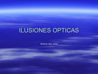 ILUSIONES OPTICAS Antonio diaz peña 