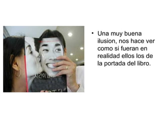 Una muy buena ilusion, nos hace ver como si fueran en realidad ellos los de la portada del libro.  