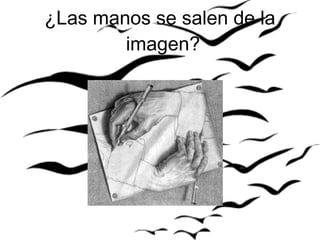 ¿Las manos se salen de la imagen?