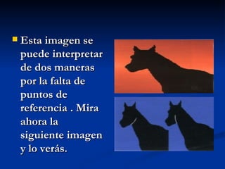 Esta imagen se puede interpretar de dos maneras por la falta de puntos de referencia . Mira ahora la siguiente imagen y lo verás.   