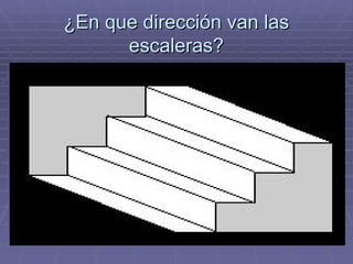 ¿En que dirección van las escaleras? 