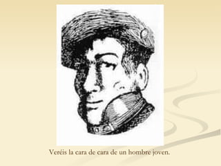 Veréis la cara de cara de un hombre joven.   