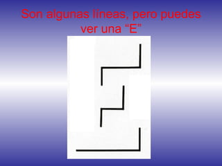 Son algunas líneas, pero puedes
ver una “E”