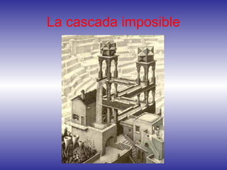 La cascada imposible
 
