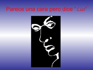 Parece una cara pero dice “Liar”