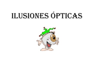 ILUSIONES ÓPTICAS 