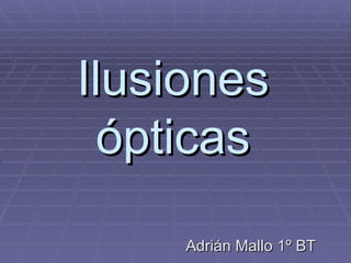 Ilusiones ópticas Adrián Mallo 1º BT 