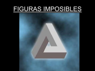 FIGURAS IMPOSIBLES
 