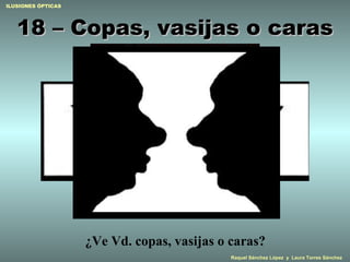 18 – Copas, vasijas o caras ¿Ve Vd. copas, vasijas o caras? 