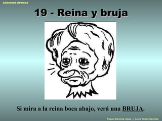 19 - Reina y bruja Si mira a la reina boca abajo, verá una  BRUJA . 