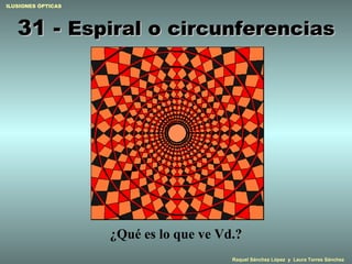 31 -  Espiral o circunferencias ¿Qué es lo que ve Vd.? 