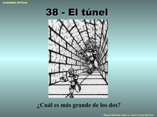 38 - El túnel  ¿Cuál es más grande de los dos? 