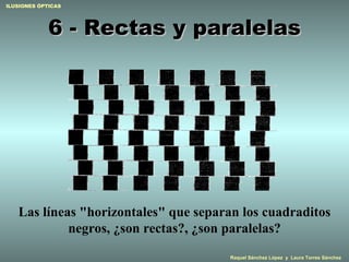 6 - Rectas y paralelas Las líneas "horizontales" que separan los cuadraditos negros, ¿son rectas?, ¿son paralelas? 