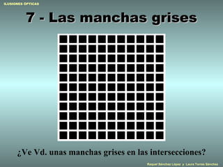 7 - Las manchas grises ¿Ve Vd. unas manchas grises en las intersecciones? 