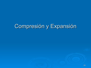Compresión y Expansión 