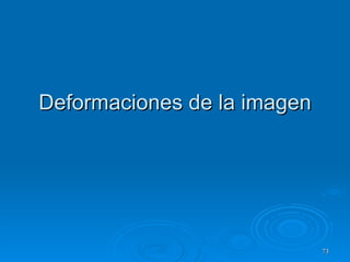 Deformaciones de la imagen 