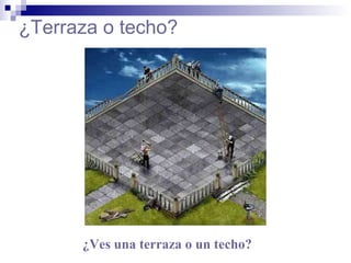 ¿Terraza o techo? ¿Ves una terraza o un techo? 