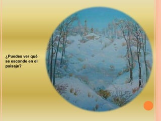 ¿Puedes ver qué
se esconde en el
paisaje?
 