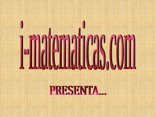 i-matematicas.com PRESENTA... 